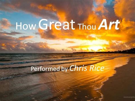 CHRIS RICE: HOW GREAT THOU ART — REFLECTIONS ON CREATIVE PRODIGY