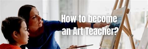 How to Become an Art Teacher: A Journey Through Creative Enrichment